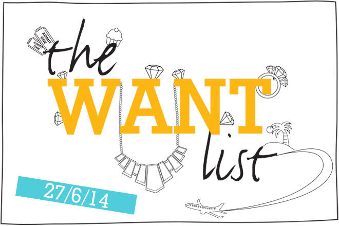 The WANT List - 27/6/14