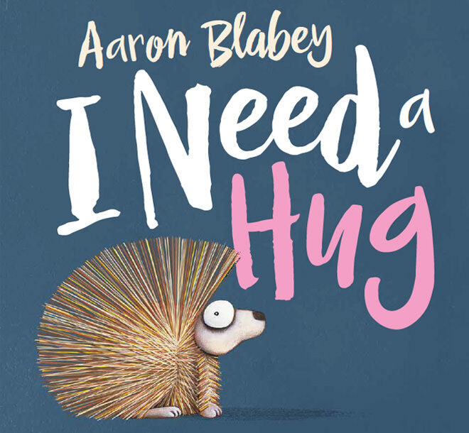 I Need a Hug by Aaron Blabey