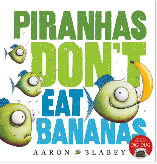 Piranhas-Don't-Eat-Banana-by-Aaron-Blabey