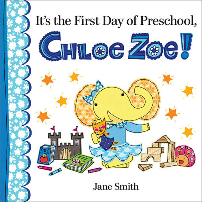 It's The First Day of Preschool, Chloe Zoe! by Jane Smith