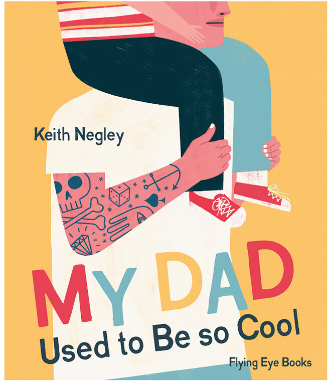 My Dad Used to Be so Cool by Keith Negley