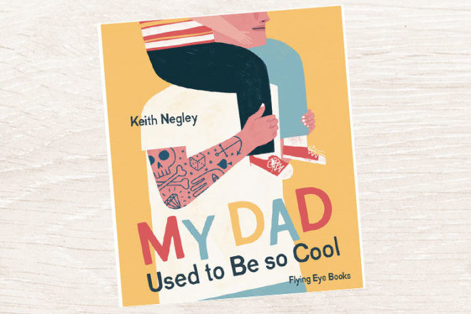 My Dad Used to Be so Cool by Keith Negley
