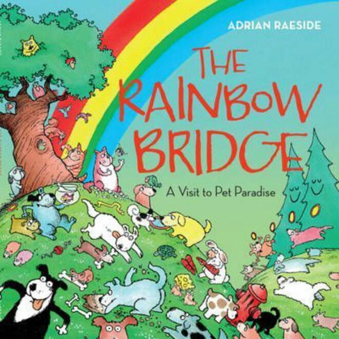 The Rainbow Bridge: A Visit to Pet Paradise by Adrian Raeside