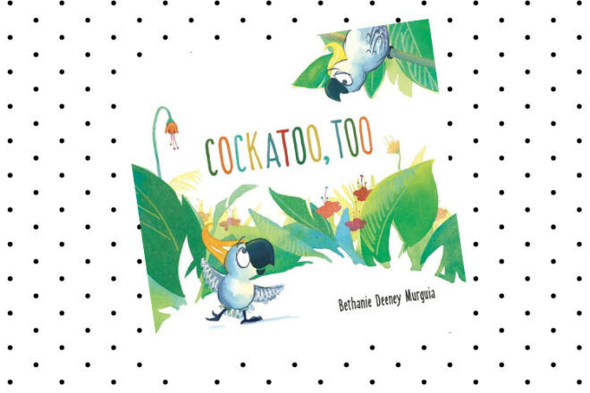 Book Review: Cockatoo, Too by Bethanie Deeney Murguia