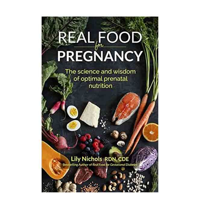 Real Food for Pregnancy : The Science and Wisdom of Optimal Prenatal Nutrition