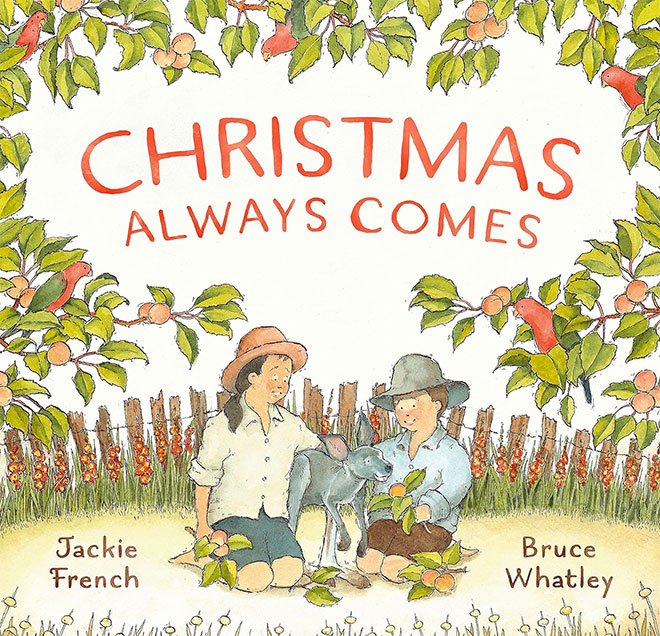 Christmas Always Comes by Jackie French and Bruce Whatley