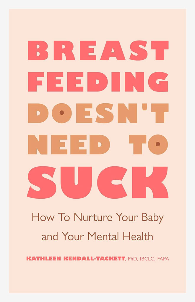 Breastfeeding Doesn't Need to Suck by Kathleen Kendall-Tackett