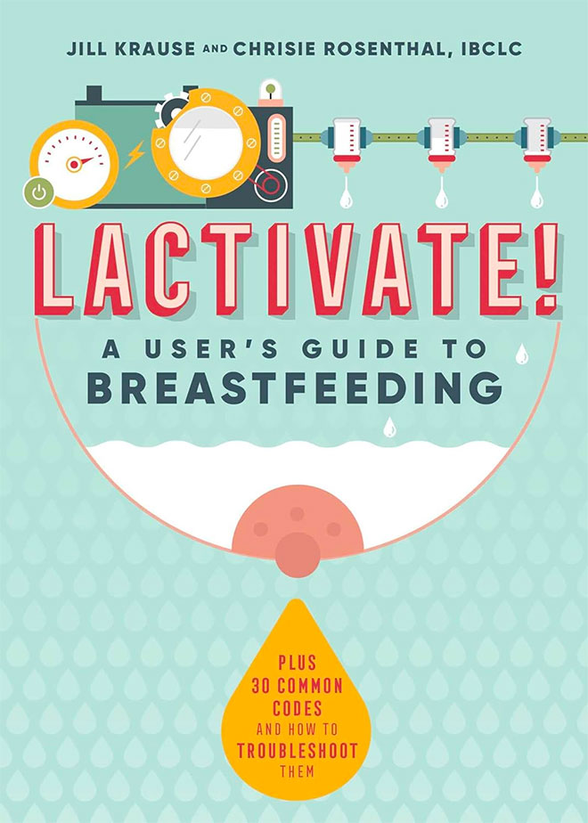 Lactivate! A User's Guide to Breastfeeding by Jill Krause and Chrisie Rosenthal