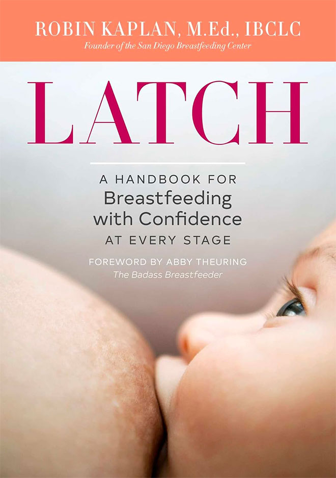 Latch: A Handbook for Breastfeeding with Confidence at Every Stage by Robin Kaplan