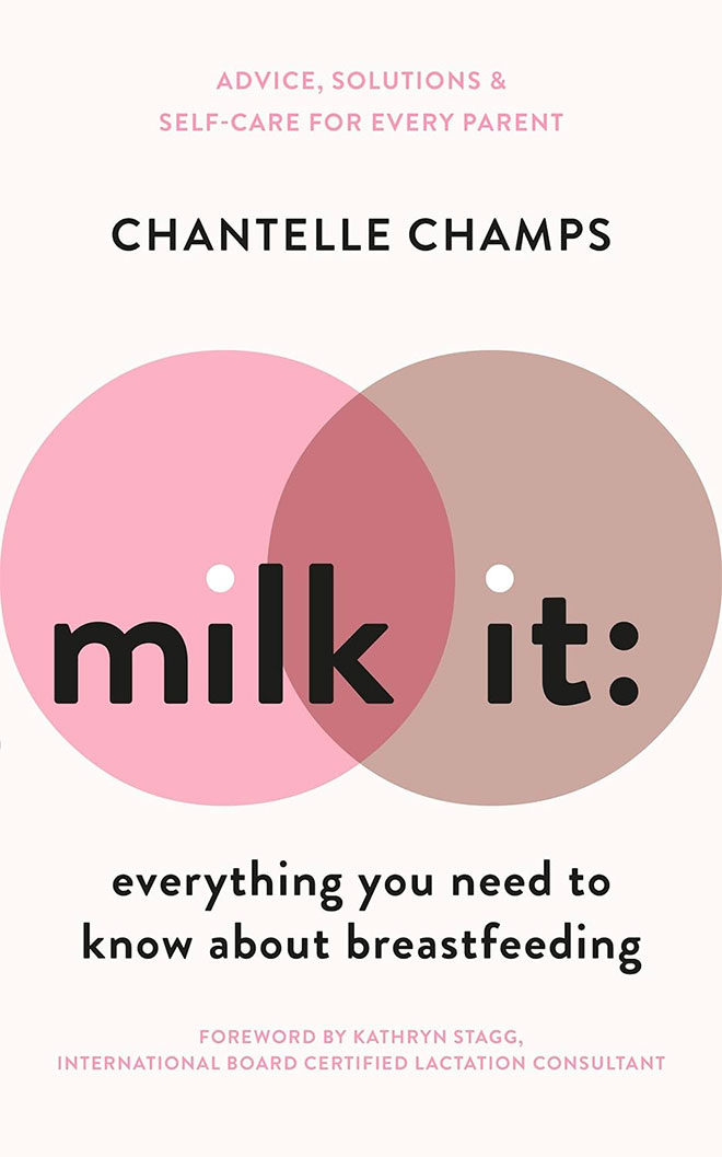 Milk It: Everything You Need to Know About Breastfeeding by Chantelle Champs