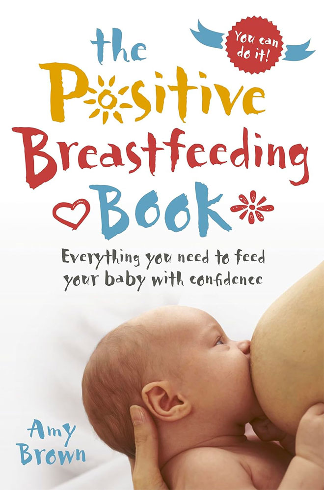The Positive Breastfeeding Book by Amy Brown