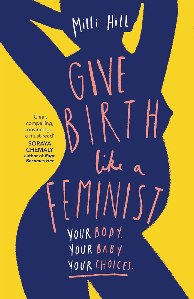 The cover of the book Give Birth Like A Feminist by Milli Hill