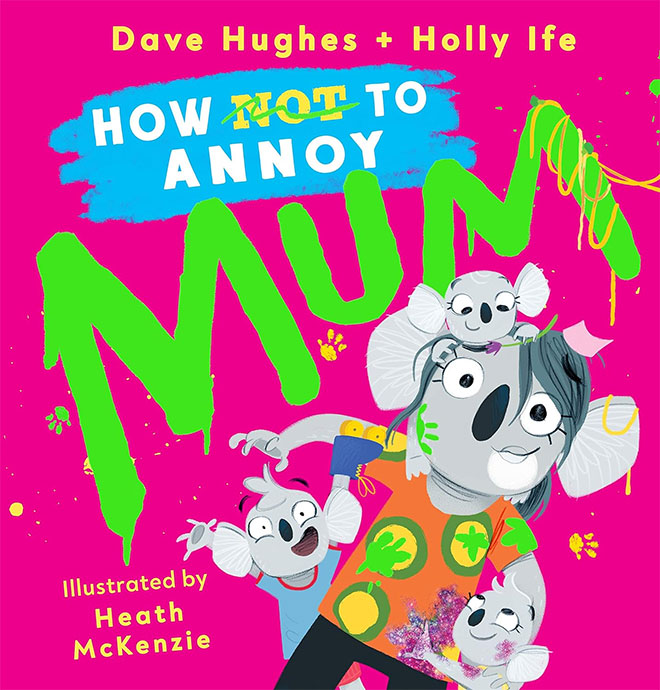 The cover of the book How (Not) to Annoy Mum by Dave Hughes & Holly Ife