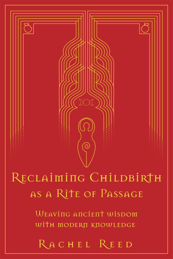 The cover of the book Reclaiming Childbirth as a Rite of Passage by Rachel Reed